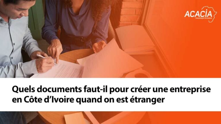 Quels documents pour créer une entreprise en Côte d’Ivoire quand on est étranger
