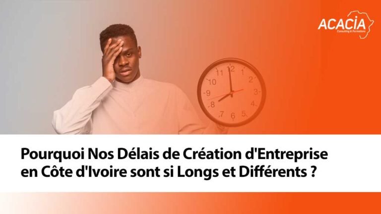 Pourquoi Nos Delais de Creation dEntreprise en Cote dIvoire sont si Longs et Differents des Autres
