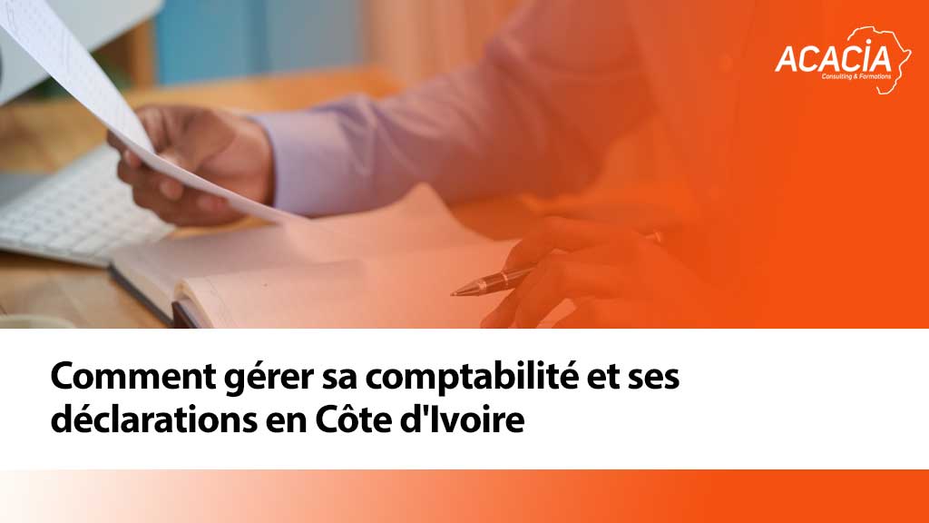 Comment gérer sa comptabilité et ses déclarations en Côte d'Ivoire