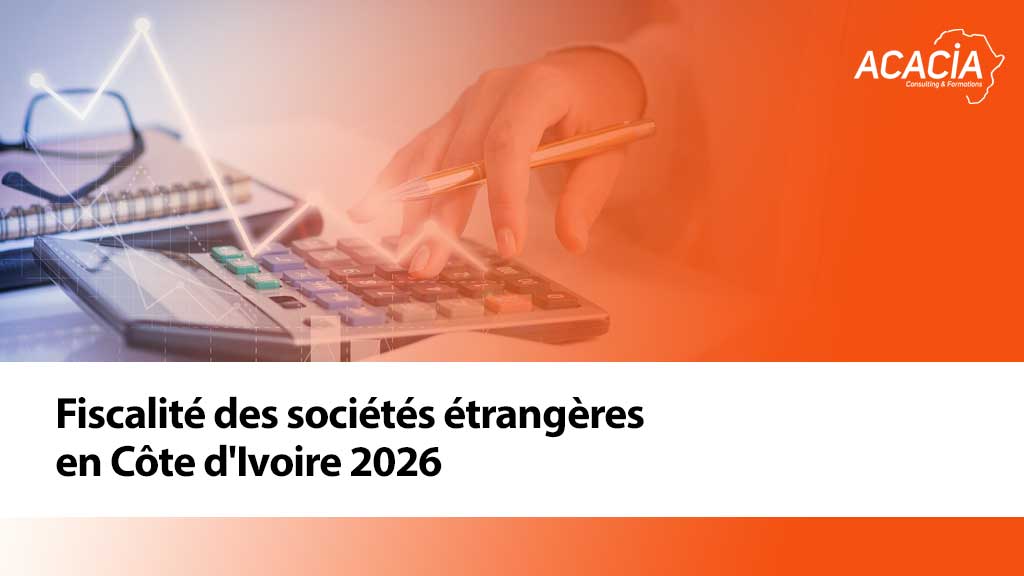 Fiscalité des sociétés étrangères en Côte d'Ivoire 2026