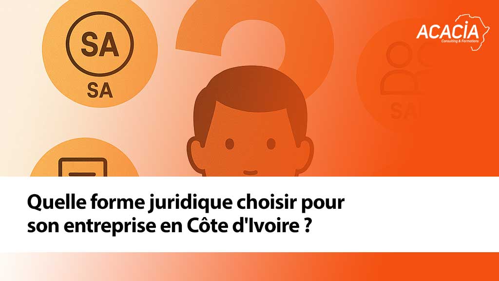 Quelle forme juridique choisir pour son entreprise en Côte d'Ivoire ?