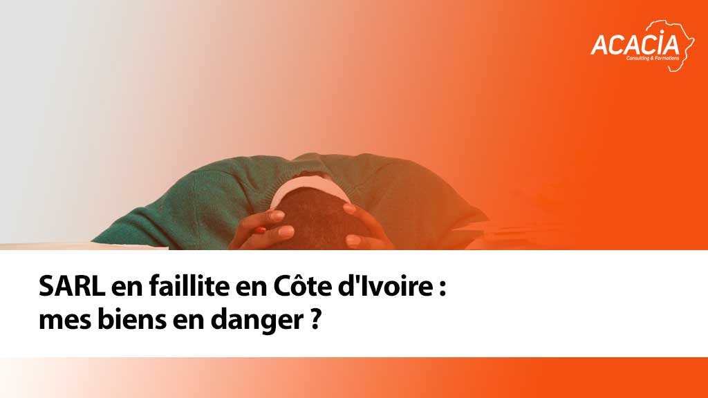 SARL en faillite en Côte d'Ivoire : mes biens en danger ?